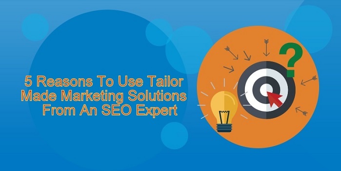5 Reasons to Use Tailor Made Marketing Solutions from an SEO Expert