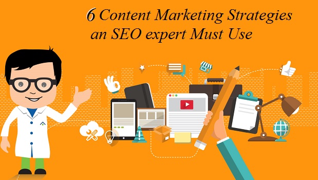 6 Content Marketing Strategies an SEO expert Must Use