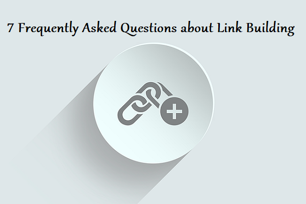 Search Engine Optimization: 7 Frequently Asked Questions about Link Building